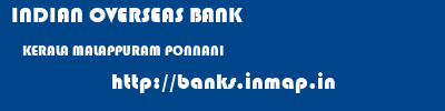 INDIAN OVERSEAS BANK  KERALA MALAPPURAM PONNANI   banks information 